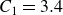 upper C 1 equals 3.4