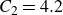 upper C 2 equals 4.2