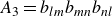upper A 3 equals b Subscript l m Baseline b Subscript italic mn Baseline b Subscript n l