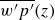 ModifyingAbove w prime p prime With bar left parenthesis z right parenthesis
