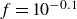 f equals 10 Superscript negative 0.1