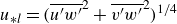 u Subscript asterisk l Baseline equals left parenthesis ModifyingAbove u prime w Superscript prime Baseline With bar squared plus ModifyingAbove v prime w Superscript prime Baseline With bar squared right parenthesis Superscript 1 divided by 4
