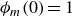 phi Subscript m Baseline left parenthesis 0 right parenthesis equals 1