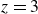 z equals 3