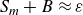 upper S Subscript m Baseline plus upper B almost equals epsilon