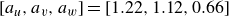 left bracket a Subscript u Baseline comma a Subscript v Baseline comma a Subscript w Baseline right bracket equals left bracket 1.22 comma 1.12 comma 0.66 right bracket