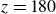 z equals 180