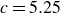 c equals 5.25