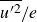 u Superscript prime 2 Baseline overbar divided by e