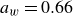 a Subscript w Baseline equals 0.66