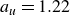 a Subscript u Baseline equals 1.22