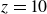 z equals 10
