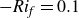 minus italic Ri Subscript f Baseline equals 0.1