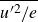 ModifyingAbove u Superscript prime 2 Baseline divided by e With bar