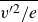 ModifyingAbove v Superscript prime 2 Baseline divided by e With bar