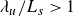 lamda Subscript u Baseline divided by upper L Subscript s Baseline greater than 1