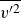 v Superscript prime 2 Baseline overbar