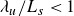 lamda Subscript u Baseline divided by upper L Subscript s Baseline less than 1