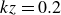 k z equals 0.2