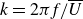 k equals 2 pi f divided by upper U overbar