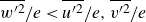 w Superscript prime 2 Baseline overbar divided by e less than u Superscript prime 2 Baseline overbar divided by e comma v Superscript prime 2 Baseline overbar divided by e