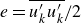 e equals ModifyingAbove u prime Subscript k Baseline u Subscript k Superscript prime Baseline With bar divided by 2