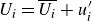 upper U Subscript i Baseline equals upper U Subscript i Baseline overbar plus u prime Subscript i