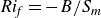 italic Ri Subscript f Baseline equals negative upper B divided by upper S Subscript m