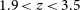 1.9 less than z less than 3.5