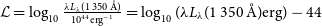 script upper L equals log Subscript 10 Baseline StartFraction lamda upper L Subscript lamda Baseline left parenthesis 1 350 modifying above upper A with ring right parenthesis Over 10 Superscript 44 Baseline normal e normal r normal g Superscript negative 1 Baseline EndFraction equals log Subscript 10 Baseline left parenthesis lamda upper L Subscript lamda Baseline left parenthesis 1 350 modifying above upper A with ring right parenthesis normal e normal r normal g right parenthesis minus 44