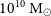 10 Superscript 10 Baseline normal upper M Subscript circled dot