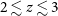 2 less than or equivalent to z less than or equivalent to 3