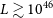 upper L greater than or equivalent to 10 Superscript 46
