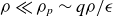 rho much less than rho Subscript p Baseline tilde q rho divided by epsilon