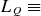 upper L Subscript upper Q Baseline identical to