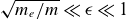 StartRoot m Subscript e Baseline divided by m EndRoot much less than epsilon much less than 1