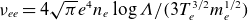 nu Subscript e e Baseline equals 4 StartRoot pi EndRoot e Superscript 4 Baseline n Subscript e Baseline log upper Lamda divided by left parenthesis 3 upper T Subscript e Superscript 3 divided by 2 Baseline m Subscript e Superscript 1 divided by 2 Baseline right parenthesis