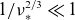 1 divided by nu Subscript asterisk Superscript 2 divided by 3 Baseline much less than 1