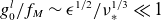 g 0 Superscript l Baseline divided by f Subscript upper M Baseline tilde epsilon Superscript 1 divided by 2 Baseline divided by nu Subscript asterisk Superscript 1 divided by 3 Baseline much less than 1