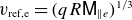 v Subscript ref comma e Baseline equals left parenthesis q upper R sans serif upper M Subscript parallel to e Baseline right parenthesis Superscript 1 divided by 3