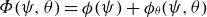 upper Phi left parenthesis psi comma theta right parenthesis equals phi left parenthesis psi right parenthesis plus phi Subscript theta Baseline left parenthesis psi comma theta right parenthesis