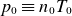 p 0 identical to n 0 upper T 0