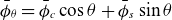 phi overbar Subscript theta Baseline equals phi overbar Subscript c Baseline cosine theta plus phi overbar Subscript s Baseline sine theta