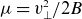 mu equals v Subscript up tack Superscript 2 Baseline divided by 2 upper B