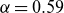 alpha equals 0.59