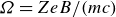 upper Omega equals upper Z e upper B divided by left parenthesis m c right parenthesis