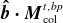 ModifyingAbove bold italic b With bold caret bold dot bold italic upper M Subscript col Superscript t comma b p