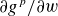 partial differential g Superscript p divided by partial differential w