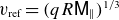 v Subscript ref Baseline equals left parenthesis q upper R sans serif upper M Subscript parallel to Baseline right parenthesis Superscript 1 divided by 3