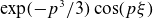 exp left parenthesis minus p cubed divided by 3 right parenthesis cosine left parenthesis p xi right parenthesis